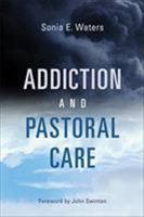Addiction and Pastoral Care 0802875688 Book Cover