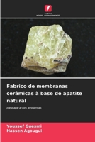 Fabrico de membranas cerâmicas à base de apatite natural (Portuguese Edition) 6206956350 Book Cover