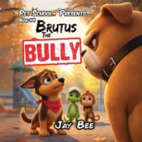 Brutus the Bully: A Pet School Adventure About Courage, Kindness, and Standing Up for What’s Right B0GCHYLST1 Book Cover