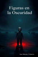 Figuras en la Oscuridad (Spanish Edition) B0DQR2GC9V Book Cover