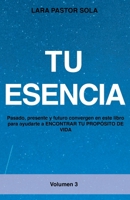 Tu Esencia: Pasado, presente y futuro convergen en este libro para ayudarte a ENCONTRAR TU PROPÓSITO DE VIDA. 8418098724 Book Cover