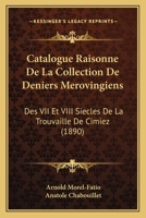 Catalogue Raisonne De La Collection De Deniers Merovingiens: Des VII Et VIII Siecles De La Trouvaille De Cimiez (1890) 1168042623 Book Cover