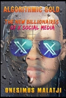 Algorithmic Gold: The New Billionaires of X Social Media 0796106622 Book Cover