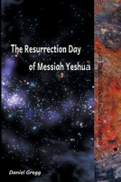 The Resurrection Day of Messiah Yeshua: Revised And Updated Edition: When It Happened According To The Original Texts 1953084001 Book Cover