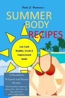 Summer Body Recipes: My Best Collection of Low Carb, Healthy & Fresh Unprocessed Food Recipes 1987557743 Book Cover