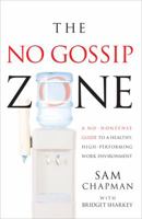 The No Gossip Zone: A No-Nonsense Guide to a Healthy, High-Performing Work Environment 140222284X Book Cover