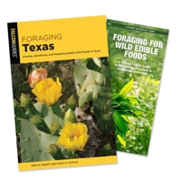 Foraging Texas Guidebook and Folding Pocket Guide Bundle: Finding, Identifying, and Preparing Edible Wild Foods in Texas 1493098179 Book Cover