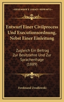 Entwurf Einer Civilprocess Und Executionsordnung, Nebst Einer Einleitung: Zugleich Ein Beitrag Zur Besitzlehre Und Zur Sprachenfrage (1889) 1161161090 Book Cover