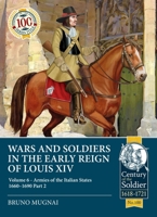 Wars and Soldiers in the Early Reign of Louis XIV Volume 6: Armies of the Italian States 1660-1690 Part 2 1804513946 Book Cover
