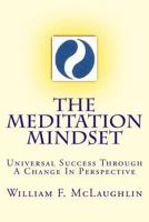 The Meditation Mindset: Universal Success Through a Change in Perspective 1978390203 Book Cover