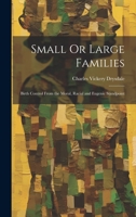 Small Or Large Families: Birth Control From the Moral, Racial and Eugenic Standpoint 1022109227 Book Cover