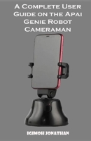 A Complete User Guide on the APAI GENIE ROBOT CAMERAMAN B0BZFDM75F Book Cover