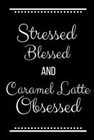 Stressed Blessed Caramel Latte Obsessed: Funny Slogan -120 Pages 6 x 9 1093286733 Book Cover