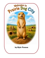 Welcome to Prairie Dog City (Young Texan Reader Series) B0H15TJHR2 Book Cover