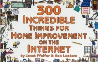 300 Incredible Things for Home Improvement on the Internet (Incredible Internet Book Series) 1930435029 Book Cover