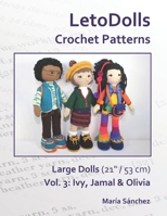 LetoDolls Crochet Patterns Large Dolls (21" / 53 cm) Vol. 3: Ivy, Jamal & Olivia B0BHMV32H4 Book Cover