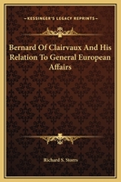 Bernard Of Clairvaux And His Relation To General European Affairs 142546310X Book Cover