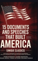 15 Documents and Speeches That Built America (Unique Classics) (Declaration of Independence, US Constitution and Amendments, Articles of Confederation, Magna Carta, Gettysburg Address, Four Freedoms) 9363110028 Book Cover