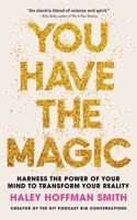 You Have The Magic: Harness the Power of Your Mind to Transform Your Reality 139982158X Book Cover