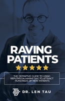 Raving Patients: The Definitive Guide to Using Reputation Marketing to Attract Hundreds of New Patients 1642797839 Book Cover