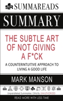 Summary of the Subtle Art of Not Giving a F*ck : A Counterintuitive Approach to Living a Good Life by Mark Manson 1648130992 Book Cover