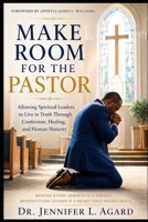 MAKE ROOM FOR THE PASTOR: Allowing Spiritual Leaders to Live in Truth Through Confession, Healing, and Human Honesty B0HCLRMB5H Book Cover