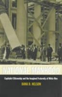 National Manhood: Capitalist Citizenship and the Imagined Fraternity of White Men (New Americanists) 0822321491 Book Cover