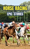 Horse Racing: Epic Stories B0FGJ7YY3Q Book Cover