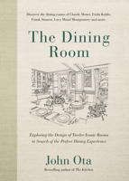 The Dining Room: Exploring the Design of Twelve Iconic Rooms in Search of the Perfect Dining Experience 0525613420 Book Cover