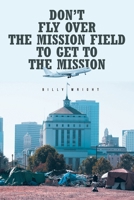 Don't Fly Over the Mission Field to Get to the Mission B0F2JL3LBV Book Cover