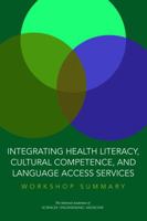 Integrating Health Literacy, Cultural Competence, and Language Access Services: Workshop Summary 0309442370 Book Cover