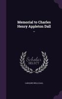 Memorial to Charles Henry Appleton Dall .. 1166573532 Book Cover