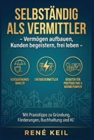Selbständig als Vermittler: Vermögen aufbauen, Kunden begeistern, frei leben Praxistipps zu Gründung, Förderungen, Buchhaltung & KI für Versicherungs- , Berater für Photovoltaik und Wärmepumpen B0GYKTPL8X Book Cover