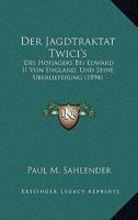 Der Jagdtraktat Twici's, Des Hofjagers Bei Edward II. Von England, Und Seine Uberlieferung 3742826409 Book Cover