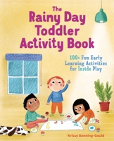 The Rainy Day Toddler Activity Book: 100+ Fun Early Learning Activities for Inside Play 1641523352 Book Cover
