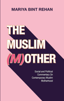 A Cool Girl's Guide to Being a Muslim Mum: Social and Political Commentary on Modern Muslim Motherhood 1847742491 Book Cover