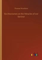 Six Discourses on the Miracles of our Saviour 1515335909 Book Cover