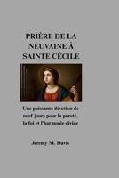 PRIÈRE DE LA NEUVAINE À SAINTE CÉCILE: Une puissante dévotion de neuf jours pour la pureté, la foi et l'harmonie divine (French Edition) B0G34SWGFG Book Cover