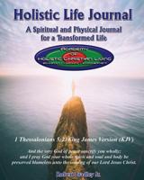 Holistic Life Journal: Spiritual and Physical Coaching For A Transformed Life 1532890710 Book Cover