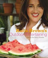 Katie Brown's Outdoor Entertaining: Taking the Party Outside 0316113069 Book Cover