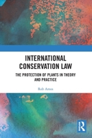 International Conservation Law: The Protection of Plants in Theory and Practice 0367493551 Book Cover