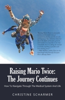 Raising Mario Twice the Journey Continues : How to Navigate Through the Medical System and Life 1643988263 Book Cover