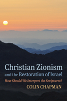 Christian Zionism and the Restoration of Israel: How Should We Interpret the Scriptures? 1725297337 Book Cover