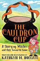 The Cauldron Cup: A Story of Witches and their Favourite Game 1786455269 Book Cover