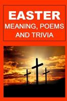 Easter: Meaning, Poems, and Trivia 1511519819 Book Cover