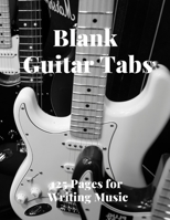 Blank Guitar Tabs: 125 Pages of Guitar Tabs with Six 6-line Staves and 7 blank Chord diagrams per page. Write Your Own Music. Music Composition, Guitar Tabs 8.5x11 165802429X Book Cover