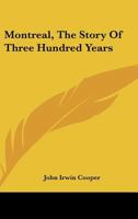 Montreal, The Story Of Three Hundred Years 0548390878 Book Cover