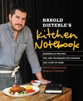 Harold Dieterle's Kitchen Notebook: Hundreds of Recipes, Tips, and Techniques for Cooking Like a Chef at Home 1455528633 Book Cover