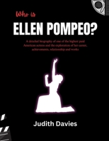 Who is Ellen Pompeo?: A detailed biography of one of the highest paid American actress and the exploration of her career, achievements, relationship and works B0F24BJ69R Book Cover