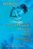 Broken, but Now Healed 1491295430 Book Cover